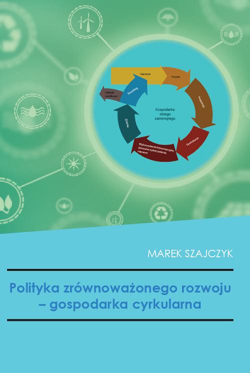 Tytuł: Polityka zrównoważonego rozwoju - gospodarka cyrkularna
Autor: Marek Szajczyk
Wydawnictwo: Uniwersytet w Siedlcach
Formaty: PDF