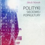 Tytuł: Polityki sieciowej popkultury
Autor: Jakub Nowak
Wydawnictwo: UMCS
Formaty: PDF