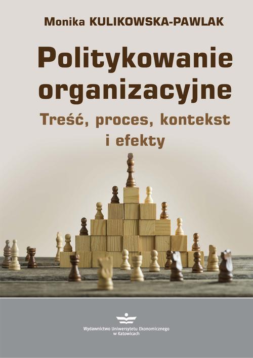 Tytuł: Politykowanie organizacyjne. Treść, proces, kontekst i efekty
Autor: Monika Kulikowska-Pawlak
Wydawnictwo: Wydawnictwo Uniwersytetu Ekonomicznego w Katowicach
Formaty: PDF