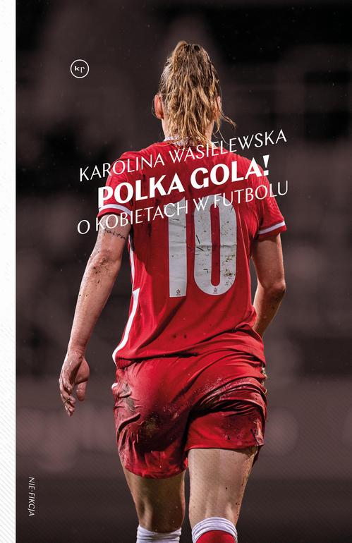 Tytuł: Polka gola! O kobietach w futbolu
Autor: Karolina Wasielewska
Wydawnictwo: Wydawnictwo Krytyki Politycznej
Formaty: MOBI, EPUB