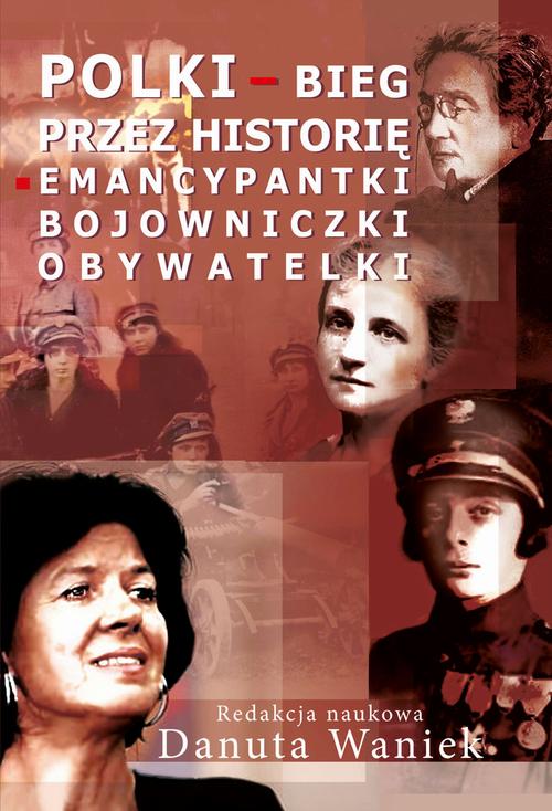 Tytuł: Polki bieg przez historię
Autor: Danuta Waniek
Wydawnictwo: Aspra
Formaty: PDF