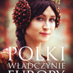 Tytuł: Polki – władczynie Europy
Autor: Iwona Kienzler
Wydawnictwo: Bellona
Formaty: EPUB, MOBI