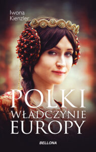 Tytuł: Polki – władczynie Europy
Autor: Iwona Kienzler
Wydawnictwo: Bellona
Formaty: EPUB, MOBI