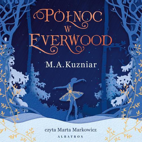 Tytuł: PÓŁNOC W EVERWOOD
Autor: A.M. Kuzniar
Wydawnictwo: Albatros
Formaty: MP3