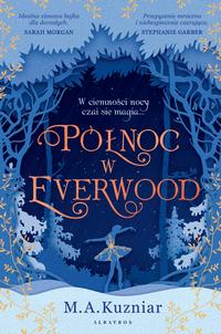 Tytuł: PÓŁNOC W EVERWOOD
Autor: A.M. Kuzniar
Wydawnictwo: Albatros
Formaty: MOBI, EPUB