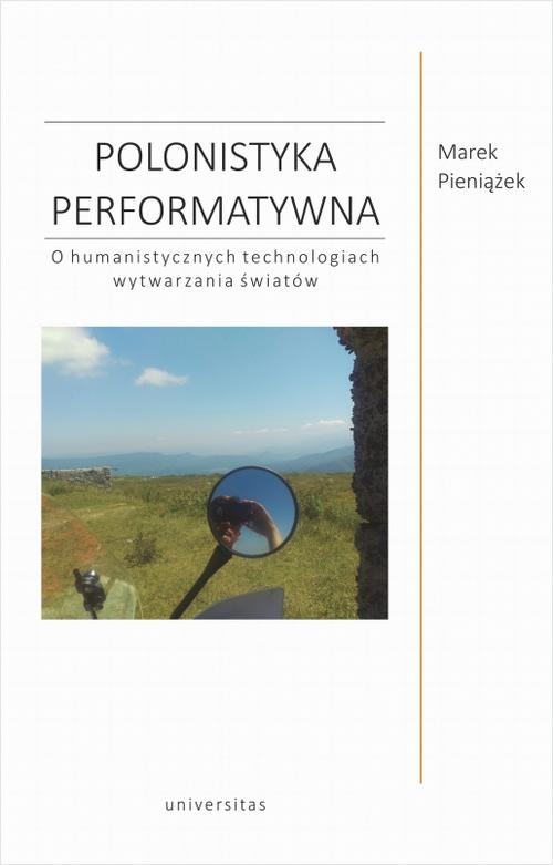 Tytuł: Polonistyka performatywna
Autor: Marek Pieniążek
Wydawnictwo: Universitas
Formaty: PDF