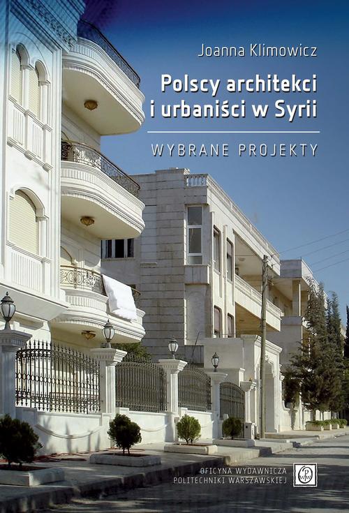 Tytuł: Polscy architekci i urbaniści w Syrii. Wybrane projekty
Autor: Joanna Klimowicz
Wydawnictwo: Oficyna Wydawnicza Politechniki Warszawskiej
Formaty: PDF