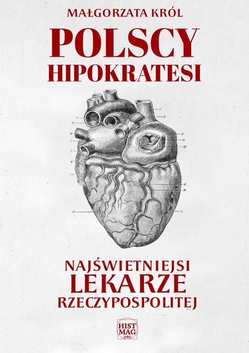 Tytuł: Polscy Hipokratesi. Najświetniejsi lekarze Rzeczypospolitej
Autor: Małgorzata Król
Wydawnictwo: Promohistoria
Formaty: PDF, MOBI, EPUB