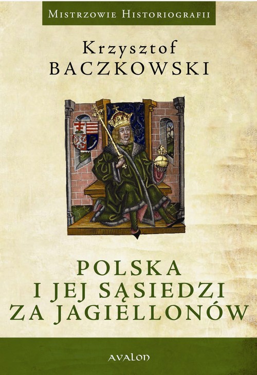 Tytuł: Polska i jej sąsiedzi za Jagiellonów
Autor: Krzysztof Baczkowski
Wydawnictwo: Avalon
Formaty: PDF