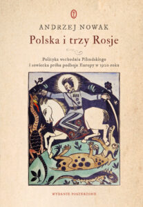 Tytuł: Polska i trzy Rosje. Polityka wschodnia Piłsudskiego i sowiecka próba podboju Europy w 1920 roku
Autor: Andrzej Nowak
Wydawnictwo: Wydawnictwo Literackie
Formaty: EPUB, MOBI