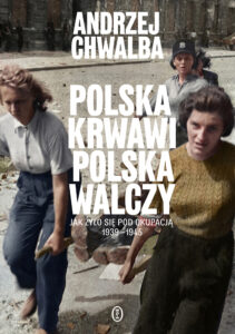 Tytuł: Polska krwawi, Polska walczy. Jak żyło się pod okupacją 1939-1945
Autor: Andrzej Chwalba
Wydawnictwo: Wydawnictwo Literackie
Formaty: EPUB, MOBI