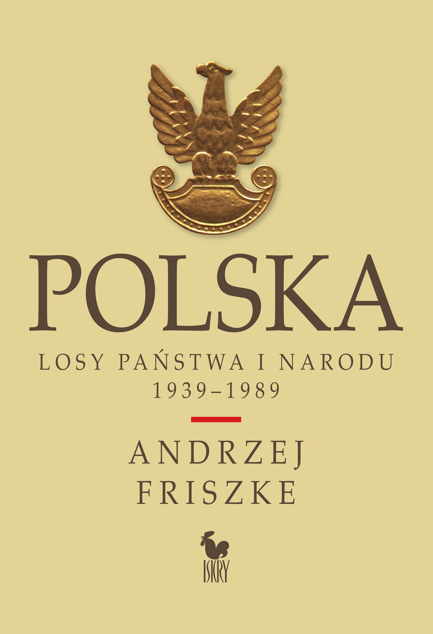 Tytuł: Polska. Losy państwa i narodu 1939–1989 (wyd. 2024)
Autor: Andrzej Friszke
Wydawnictwo: Wydawnictwo Iskry
Formaty: EPUB, MOBI