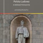 Tytuł: Polska Ludowa w edukacji historycznej
Autor: Maciej Fic
Wydawnictwo: Wydawnictwo Uniwersytetu Śląskiego
Formaty: PDF