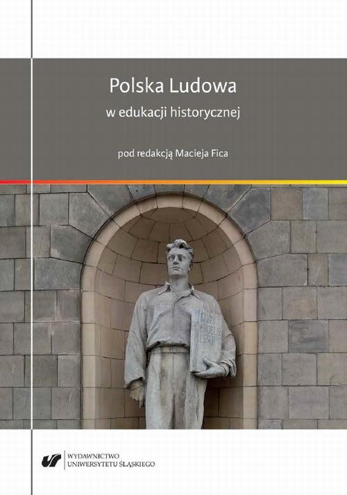 Tytuł: Polska Ludowa w edukacji historycznej
Autor: Maciej Fic
Wydawnictwo: Wydawnictwo Uniwersytetu Śląskiego
Formaty: PDF