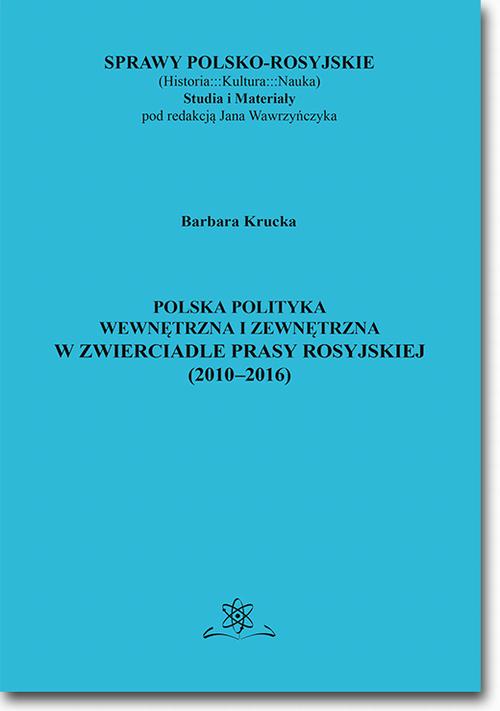 Tytuł: Polska polityka wewnętrzna i zewnętrzna w zwierciadle prasy rosyjskiej (2010–2016)
Autor: Barbara Krucka
Wydawnictwo: BEL Studio
Formaty: PDF