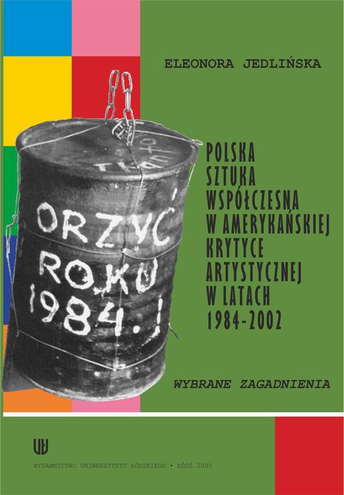 Tytuł: Polska sztuka współczesna w amerykańskiej krytyce artystycznej w latach 1984-2002
Autor: Eleonora Jedlińska
Wydawnictwo: Wydawnictwo Uniwersytetu Łódzkiego
Formaty: PDF