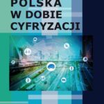 Tytuł: Polska w dobie cyfryzacji
Autor: Mariusz Chądrzyński, Kinga Gruziel, Elżbieta Kacperska, Tomasz Klusek, Monika Utzig
Wydawnictwo: Szkoła Główna Gospodarstwa Wiejskiego SGGW w Warszawie
Formaty: PDF