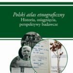 Tytuł: "Polski atlas etnograficzny". Historia, osiągnięcia, perspektywy badawcze
Autor: Zygmunt Kłodnicki, Joanna Koźmińska, Agnieszka Pieńczak
Wydawnictwo: Wydawnictwo Uniwersytetu Śląskiego
Formaty: PDF