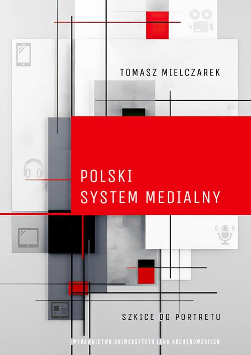 Tytuł: Polski system medialny. Szkice do portretu
Autor: 
Wydawnictwo: Uniwersytet Jana Kochanowskiego
Formaty: PDF