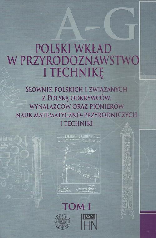 Polski wkład w przyrodoznawstwo i technikę. Tom 1 A-G — okładka e-booka