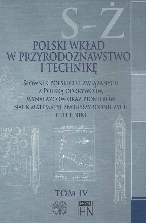 Polski wkład w przyrodoznawstwo i technikę. Tom 4 S-Ż — okładka e-booka