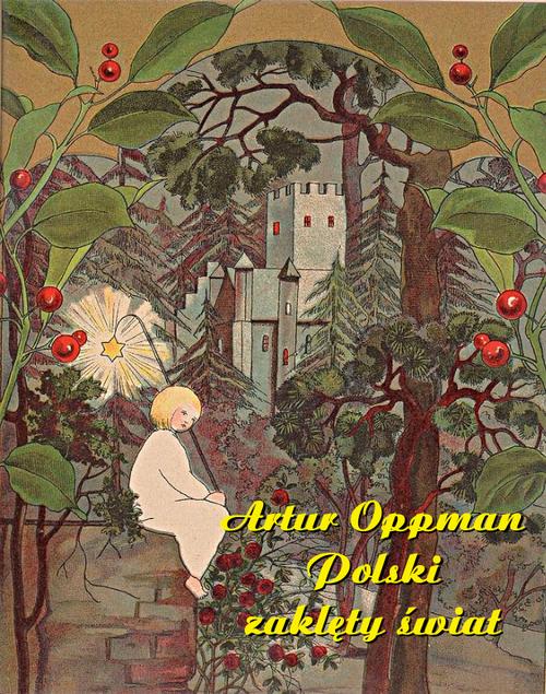 Tytuł: Polski zaklęty świat
Autor: Artur Oppman
Wydawnictwo: Armoryka
Formaty: MOBI, EPUB