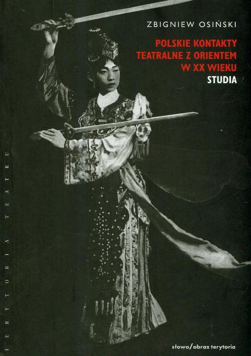 Tytuł: Polskie kontakty teatralne z Orientem XX wieku
Autor: Zbigniew Osiński
Wydawnictwo: Słowo/Obraz Terytoria
Formaty: EPUB, MOBI