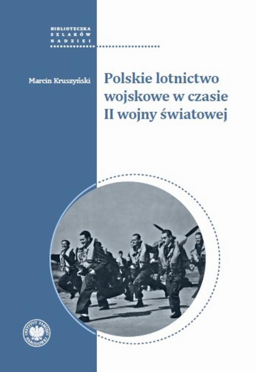 Tytuł: Polskie lotnictwo wojskowe w czasie II wojny światowej
Autor: Marcin Kruszyński
Wydawnictwo: Instytut Pamięci Narodowej
Formaty: EPUB, MOBI