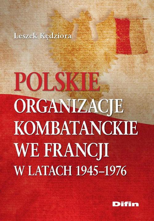 Tytuł: Polskie organizacje kombatanckie we Francji w latach 1945-1976
Autor: Leszek Kędziora
Wydawnictwo: Difin
Formaty: PDF