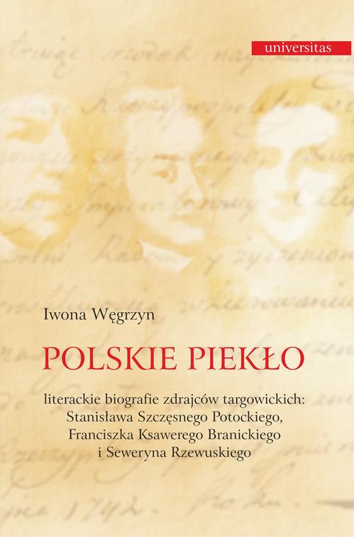 Polskie piekło. Literackie biografie zdrajców targowickch: Stanisława Szczęsnego Potockiego, Franciszka Ksawerego Branickiego i Seweryna Rzewuskiego — okładka e-booka