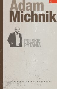 Tytuł: Polskie pytania
Autor: Adam Michnik
Wydawnictwo: Wydawnictwo Agora
Formaty: EPUB, MOBI