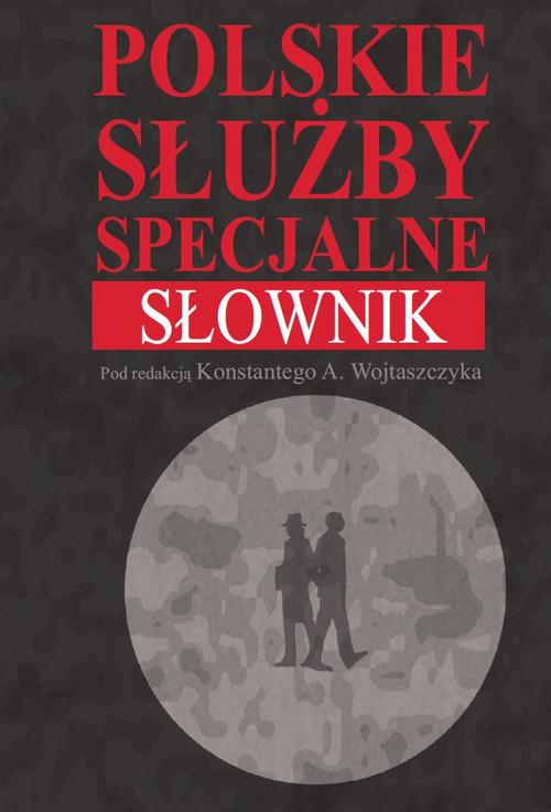 Tytuł: Polskie służby specjalne Słownik
Autor: Konstanty Adam Wojtaszczyk
Wydawnictwo: Aspra
Formaty: PDF
