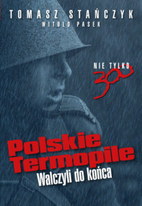 Tytuł: Polskie Termopile. Walczyli do końca
Autor: Tomasz Stańczyk
Wydawnictwo: Fronda
Formaty: EPUB, PDF, MOBI