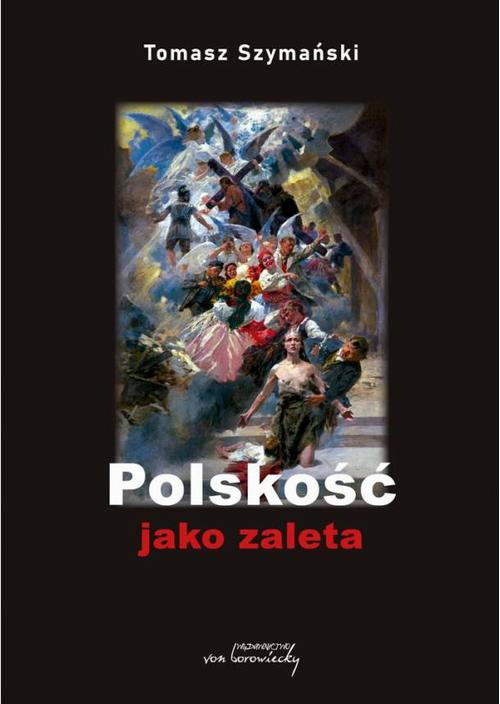 Tytuł: Polskość jako zaleta
Autor: Tomasz Szymański
Wydawnictwo: Von Borowiecky
Formaty: PDF