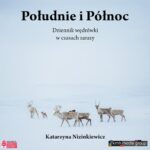 Tytuł: Południe i Północ. Dziennik wędrówki w czasach zarazy
Autor: Katarzyna Nizinkiewicz
Wydawnictwo: KMH Media Group
Formaty: MP3