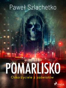 Tytuł: Pomarlisko. Oskarżyciele z zaświatów
Autor: Paweł Szlachetko
Wydawnictwo: SAGA Egmont
Formaty: EPUB, MOBI