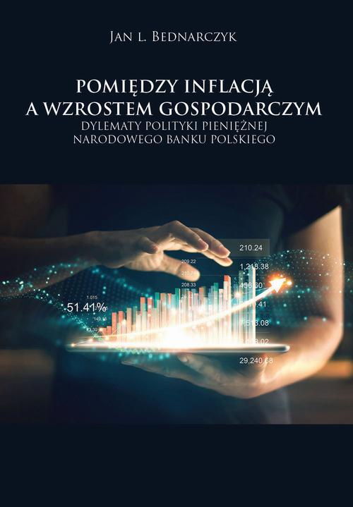 Tytuł: Pomiędzy inflacją a wzrostem gospodarczym. Dylematy polityki pieniężnej Narodowego Banku Polskiego
Autor: Jan L. Bednarczyk
Wydawnictwo: Spatium
Formaty: PDF