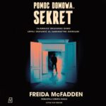 Tytuł: Pomoc domowa. Sekret
Autor: Freida Mcfadden
Wydawnictwo: Czwarta Strona
Formaty: MP3