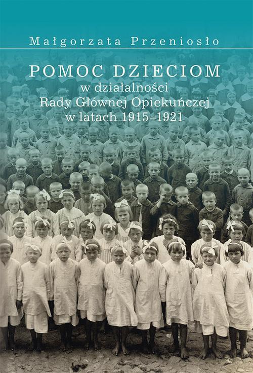 Tytuł: Pomoc dzieciom w działalności Rady Głównej Opiekuńczej w latach 1915 –1921
Autor: Małgorzata Przeniosło
Wydawnictwo: Uniwersytet Jana Kochanowskiego
Formaty: PDF