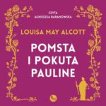 Tytuł: Pomsta i pokuta Pauline
Autor: Louisa May Alcott
Wydawnictwo: MG
Formaty: MP3