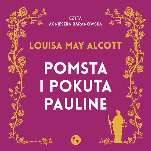 Tytuł: Pomsta i pokuta Pauline
Autor: Louisa May Alcott
Wydawnictwo: MG
Formaty: MP3