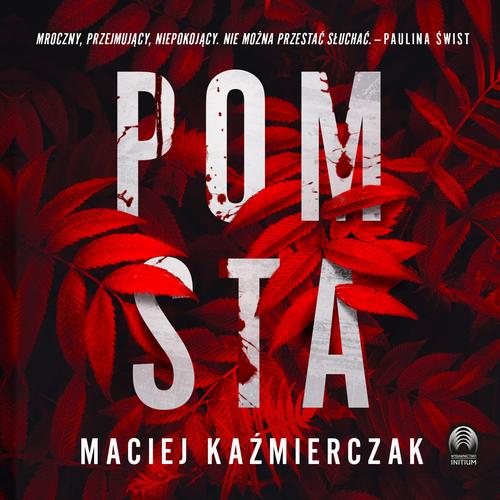 Tytuł: Pomsta
Autor: Maciej Kaźmierczak
Wydawnictwo: Initium
Formaty: MP3
