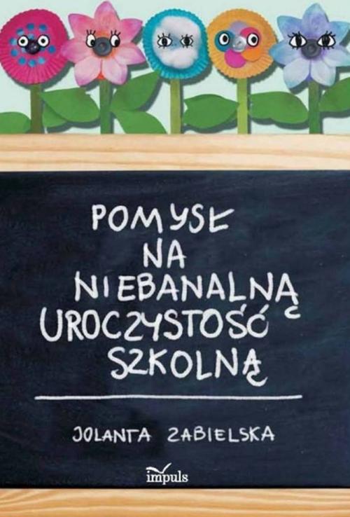 Tytuł: Pomysł na niebanalną uroczystość szkolną
Autor: Jolanta Zabielska
Wydawnictwo: Impuls
Formaty: PDF