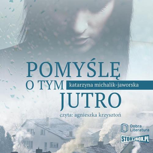 Tytuł: Pomyślę o tym jutro
Autor: Katarzyna Michalik-Jaworska
Wydawnictwo: Dobra Literatura
Formaty: MP3