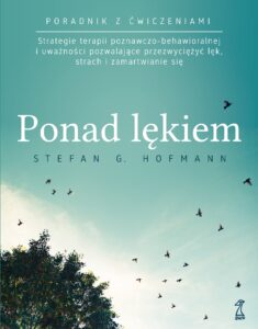 Tytuł: PONAD LĘKIEM. Strategie terapii poznawczo-behawioralnej i uważności pozwalające przezwyciężyć lęk, strach i zamartwianie się
Autor: Stefan G. Hofmann
Wydawnictwo: GWP Gdańskie Wydawnictwo Psychologiczne
Formaty: EPUB, MOBI
