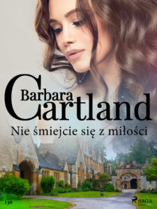 Tytuł: Ponadczasowe historie miłosne Barbary Cartland. Nie śmiejcie się z miłości - Ponadczasowe historie miłosne Barbary Cartland (#136)
Autor: Barbara Cartland
Wydawnictwo: SAGA Egmont
Formaty: EPUB, MOBI