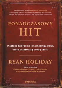 Tytuł: Ponadczasowy hit. O sztuce tworzenia i marketingu dzieł, które przetrwają próbę czasu
Autor: Ryan Holiday
Wydawnictwo: Onepress
Formaty: EPUB, PDF, MOBI