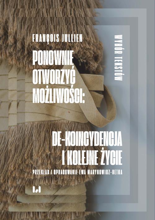 Tytuł: Ponownie otworzyć możliwości: de-koincydencja i kolejne życie
Autor: Francois Jullien
Wydawnictwo: Wydawnictwo Uniwersytetu Łódzkiego
Formaty: PDF