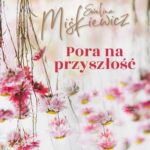 Tytuł: Pora na przyszłość
Autor: Ewelina Miśkiewicz
Wydawnictwo: Czwarta Strona
Formaty: EPUB, MOBI