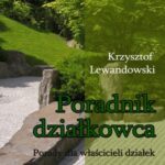 Tytuł: Poradnik działkowca Porady dla właścicieli działek
Autor: Krzysztof Lewandowski
Wydawnictwo: Wydawnictwo e-bookowo
Formaty: EPUB, PDF, MOBI